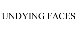 UNDYING FACES trademark