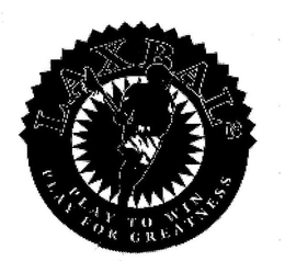 LAXBAL ² PLAY TO WIN PLAY FOR GREATNESS trademark