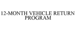 12-MONTH VEHICLE RETURN PROGRAM trademark