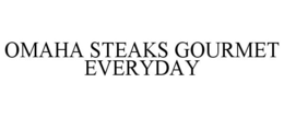 OMAHA STEAKS GOURMET EVERYDAY trademark