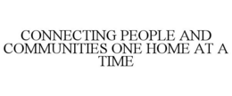 CONNECTING PEOPLE AND COMMUNITIES ONE HOME AT A TIME trademark