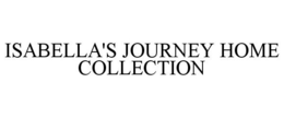 ISABELLA'S JOURNEY HOME COLLECTION trademark
