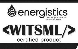E ENERGISTICS THE ENERGY STANDARDS RESOURCE CENTRE <WITSML/> CERTIFIED PRODUCT trademark
