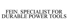 FEIN. SPECIALIST FOR DURABLE POWER TOOLS trademark