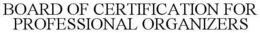 BOARD OF CERTIFICATION FOR PROFESSIONALORGANIZERS trademark