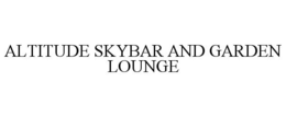 ALTITUDE SKYBAR AND GARDEN LOUNGE trademark