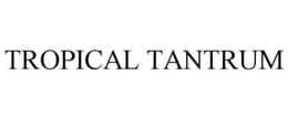 TROPICAL TANTRUM trademark