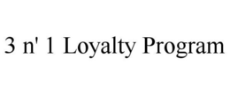 3 N' 1 LOYALTY PROGRAM trademark
