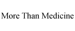 MORE THAN MEDICINE trademark