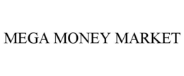 MEGA MONEY MARKET trademark