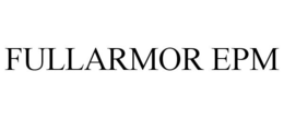 FULLARMOR EPM trademark
