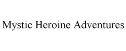 MYSTIC HEROINE ADVENTURES trademark