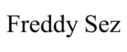 FREDDY SEZ trademark