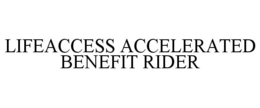 LIFEACCESS ACCELERATED BENEFIT RIDER trademark