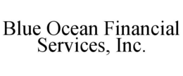 BLUE OCEAN FINANCIAL SERVICES, INC. trademark