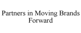 PARTNERS IN MOVING BRANDS FORWARD trademark