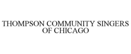 THOMPSON COMMUNITY SINGERS OF CHICAGO trademark