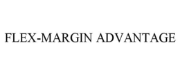 FLEX-MARGIN ADVANTAGE trademark