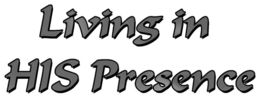 LIVING IN HIS PRESENCE trademark