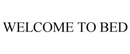 WELCOME TO BED trademark