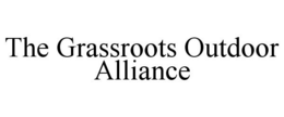 THE GRASSROOTS OUTDOOR ALLIANCE trademark