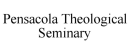 PENSACOLA THEOLOGICAL SEMINARY trademark
