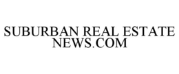 SUBURBAN REAL ESTATE NEWS.COM trademark