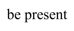 BE PRESENT trademark