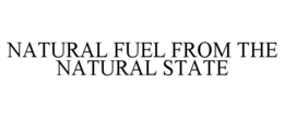 NATURAL FUEL FROM THE NATURAL STATE trademark