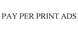 PAY PER PRINT ADS trademark