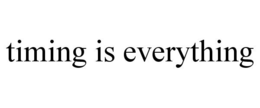 TIMING IS EVERYTHING trademark