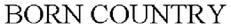 BORN COUNTRY trademark