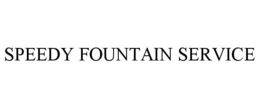 SPEEDY FOUNTAIN SERVICE trademark