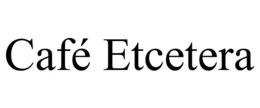 CAFÉ ETCETERA trademark