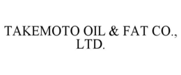 TAKEMOTO OIL & FAT CO., LTD. trademark