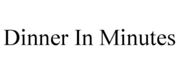 DINNER IN MINUTES trademark