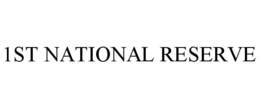 1ST NATIONAL RESERVE trademark