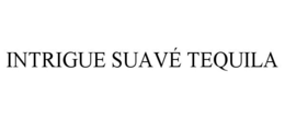 INTRIGUE SUAVÉ TEQUILA trademark