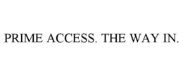 PRIME ACCESS. THE WAY IN. trademark