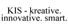 KIS - KREATIVE. INNOVATIVE. SMART. trademark