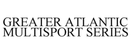 GREATER ATLANTIC MULTISPORT SERIES trademark