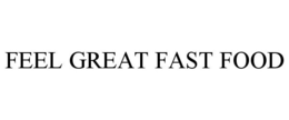 FEEL GREAT FAST FOOD trademark