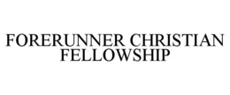 FORERUNNER CHRISTIAN FELLOWSHIP trademark