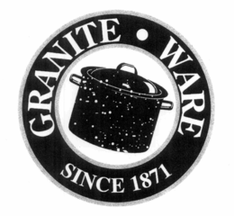 GRANITE · WARE SINCE 1871 trademark