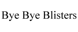 BYE BYE BLISTERS trademark