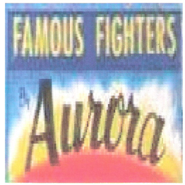FAMOUS FIGHTERS BY AURORA trademark