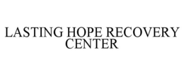 LASTING HOPE RECOVERY CENTER trademark