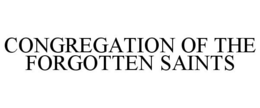 CONGREGATION OF THE FORGOTTEN SAINTS trademark
