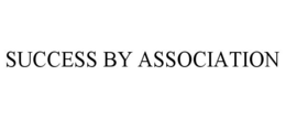 SUCCESS BY ASSOCIATION trademark