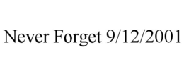 NEVER FORGET 9/12/2001 trademark